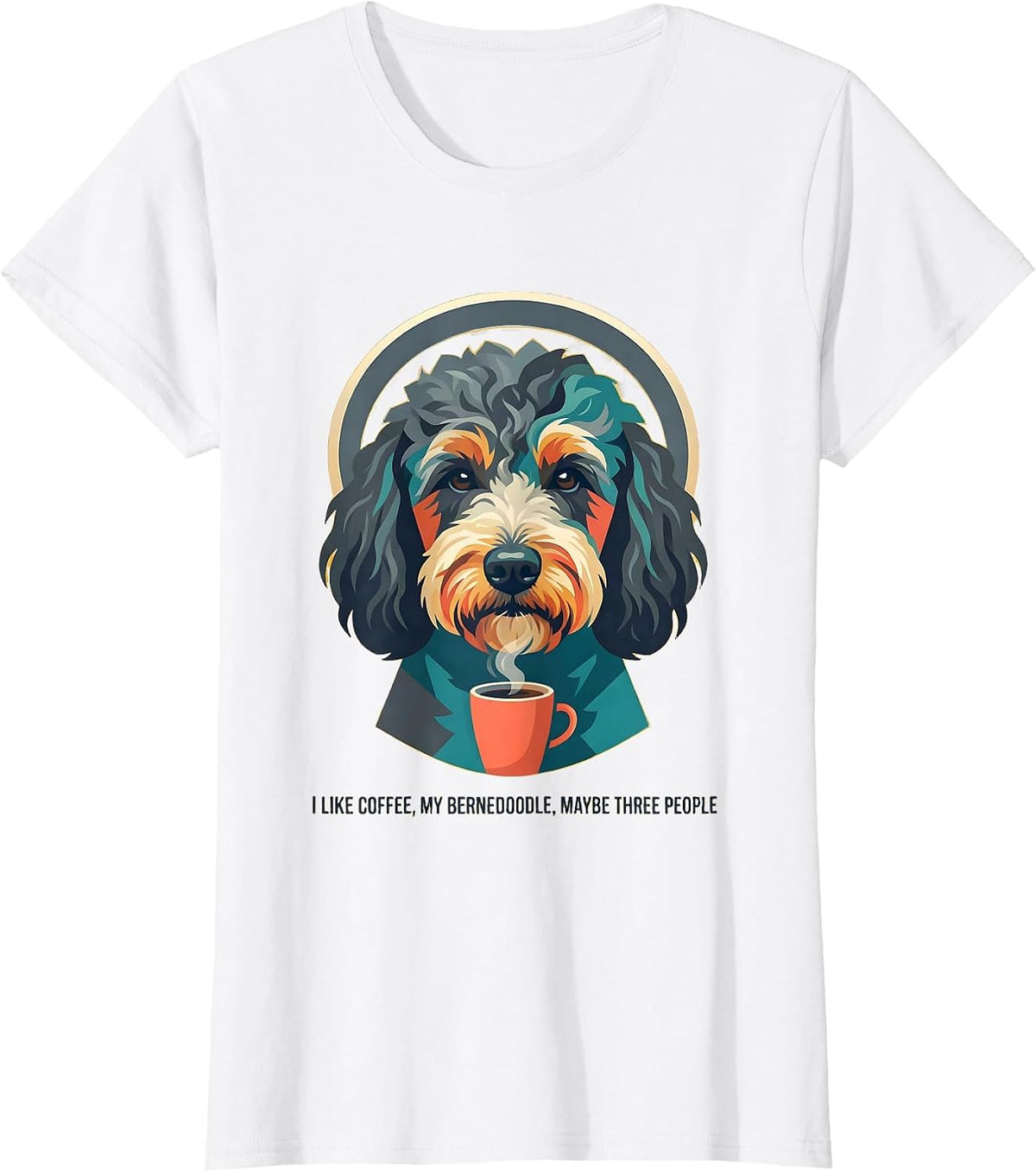 I Like Coffee My Bernedoodle Maybe Three People Funny T-Shirt - White