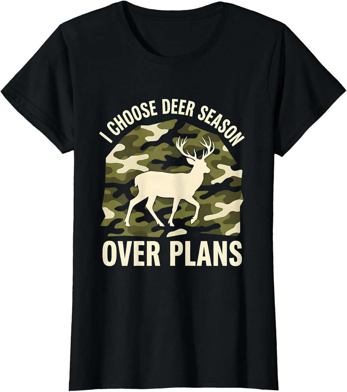 I Choose Deer Season Over Plans Funny Deer Hunter Hunting T-Shirt - Black