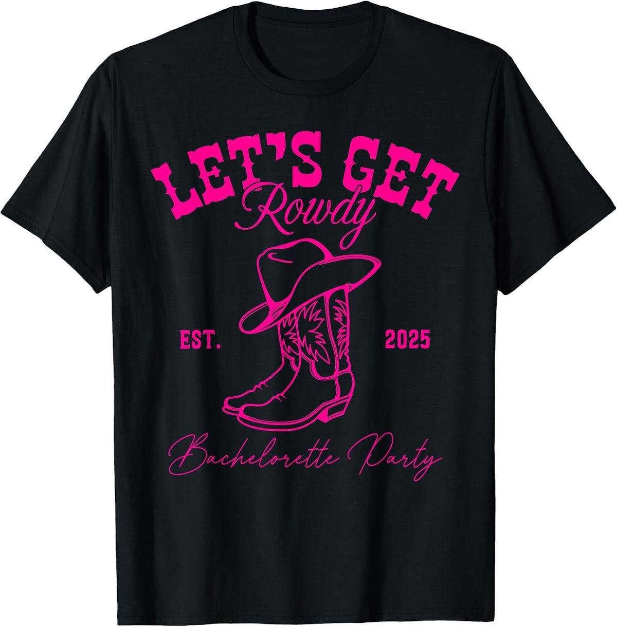 Let's Get Rowdy My Last Rodeo Western Bachelorette 2025 T-Shirt - Black
