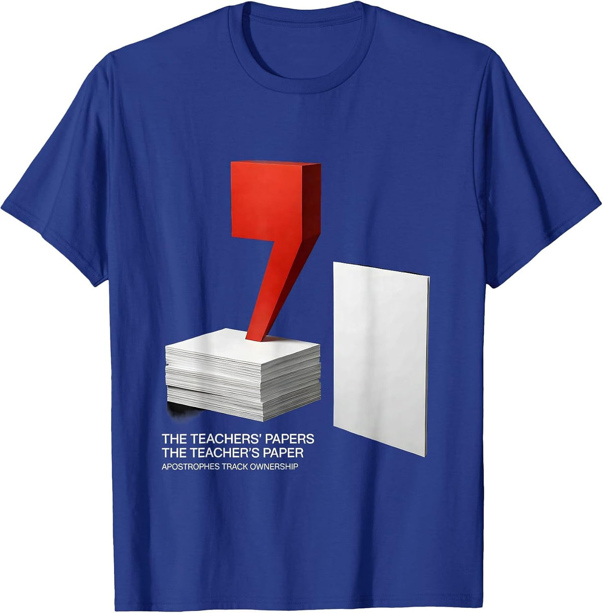Men's The Teachers Papers Apostrophes Track Ownership Funny T-Shirt - Royal Blue