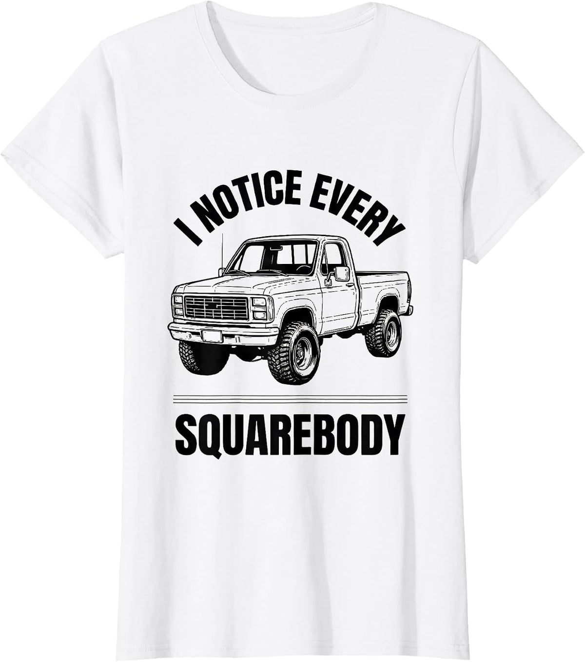 I Notice Every Squarebody Funny Trucker Pickup Truck Owner T-Shirt - White