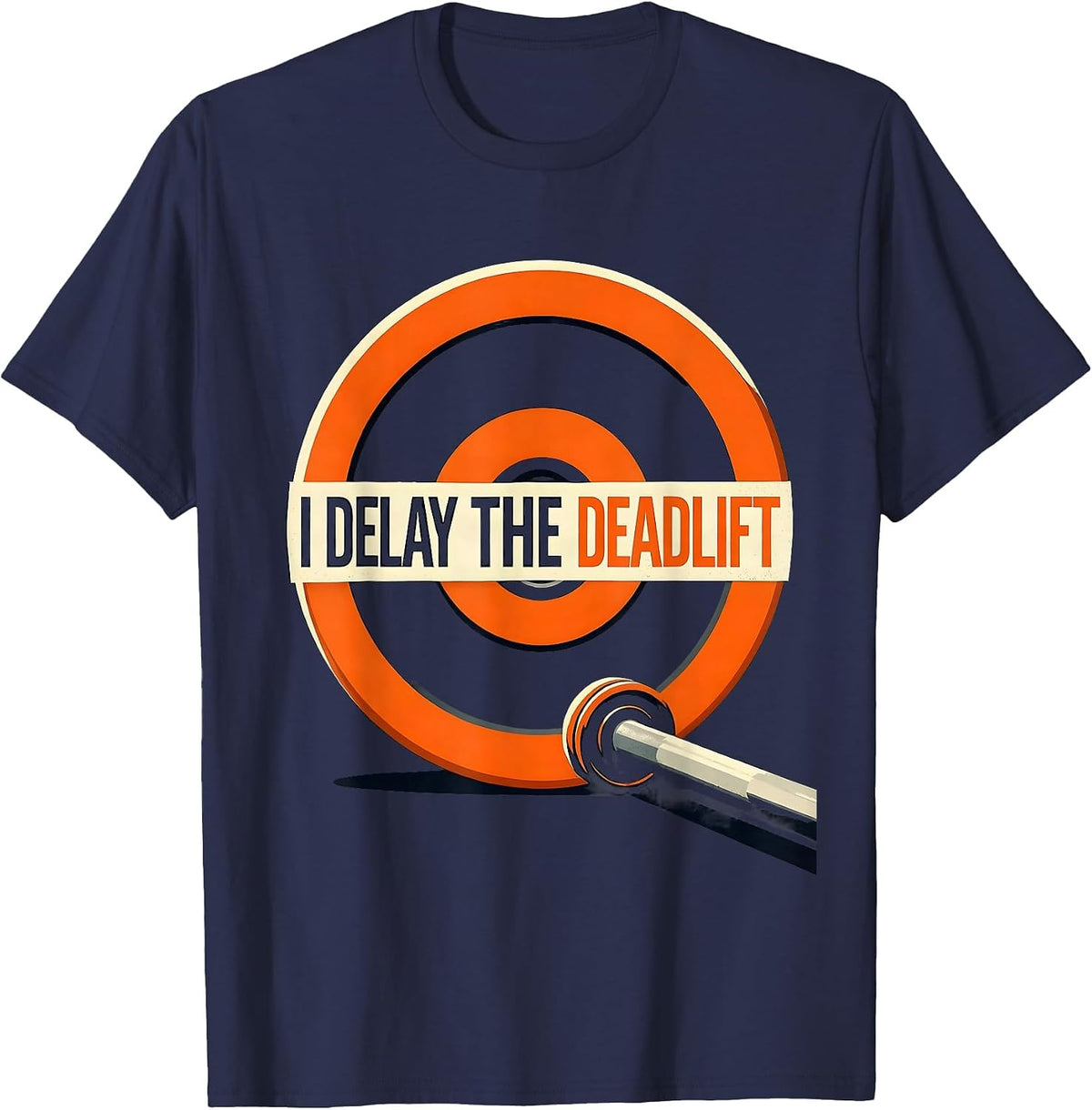 I Delay The Deadlift Funny Gym Workout Weightlifting Humor T-Shirt - Navy Blue