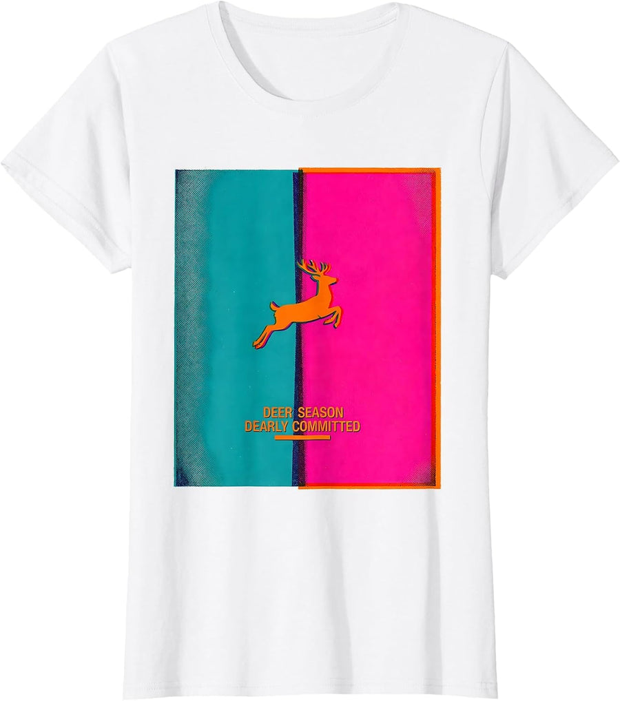 Women's Deer Season Dearly Committed Risograph Hunter Gift T-Shirt - White