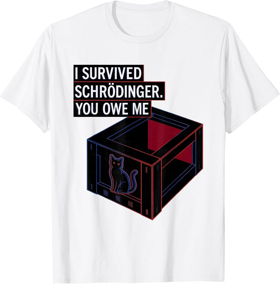 Men's I Survived, Schrödinger. You Owe Me Funny Quantum Physics T-Shirt - White