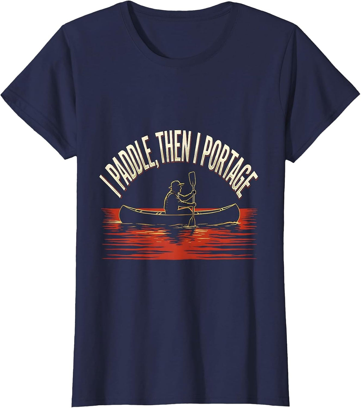 Women's I Paddle, Then I Portage Funny Kayak Kayaker Gift T-Shirt - Navy Blue