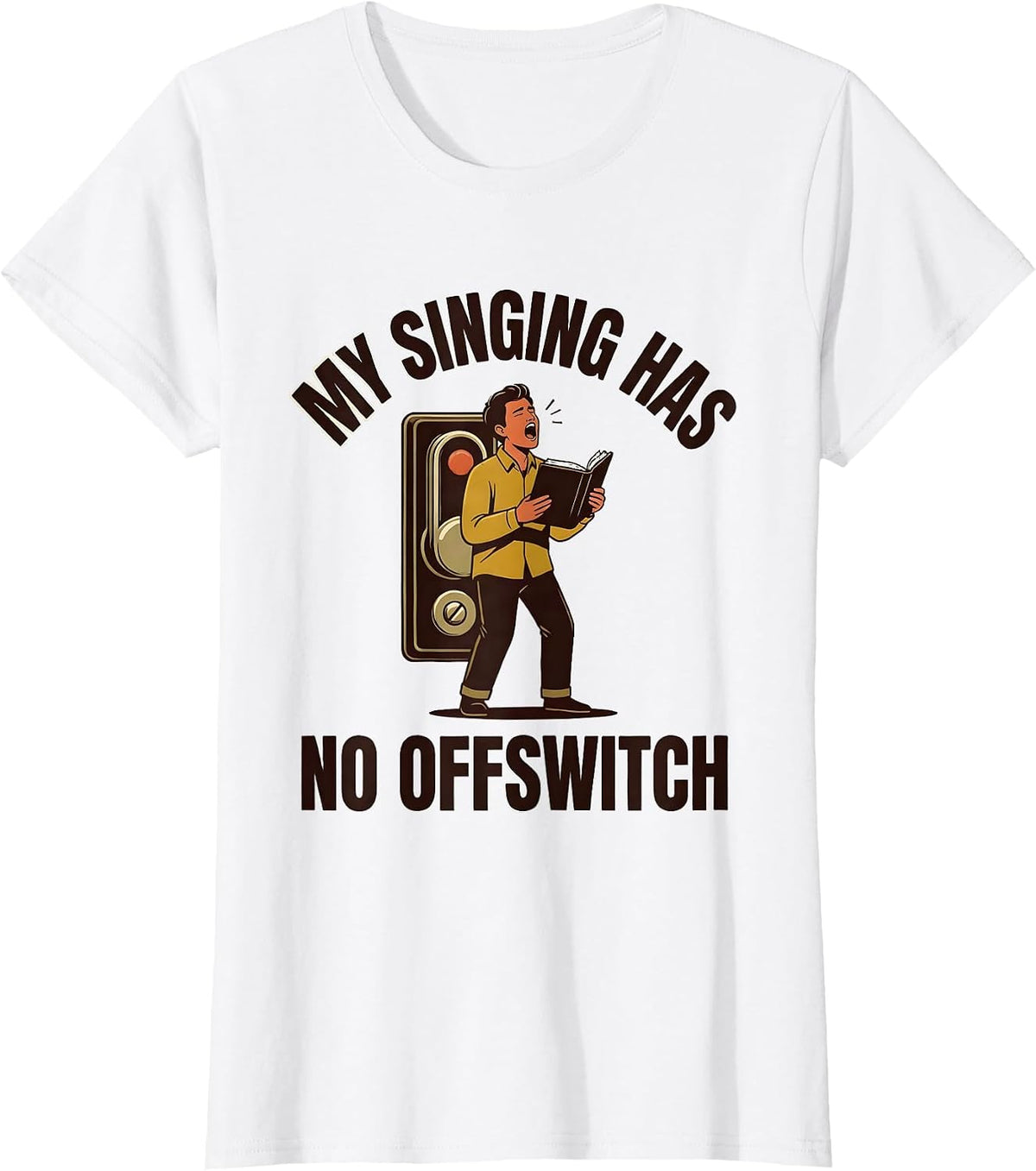 Women's My Singing Has No Off Switch Funny Choir Karaoke Singer Gift T-Shirt - White