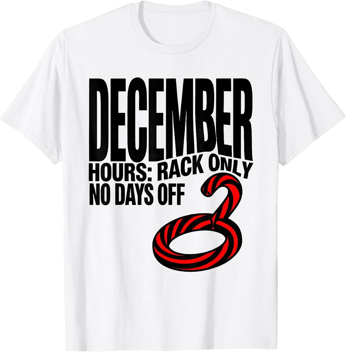 Men's December Hours: Rack Only, No Days Off Funny Gym Christmas T-Shirt - White