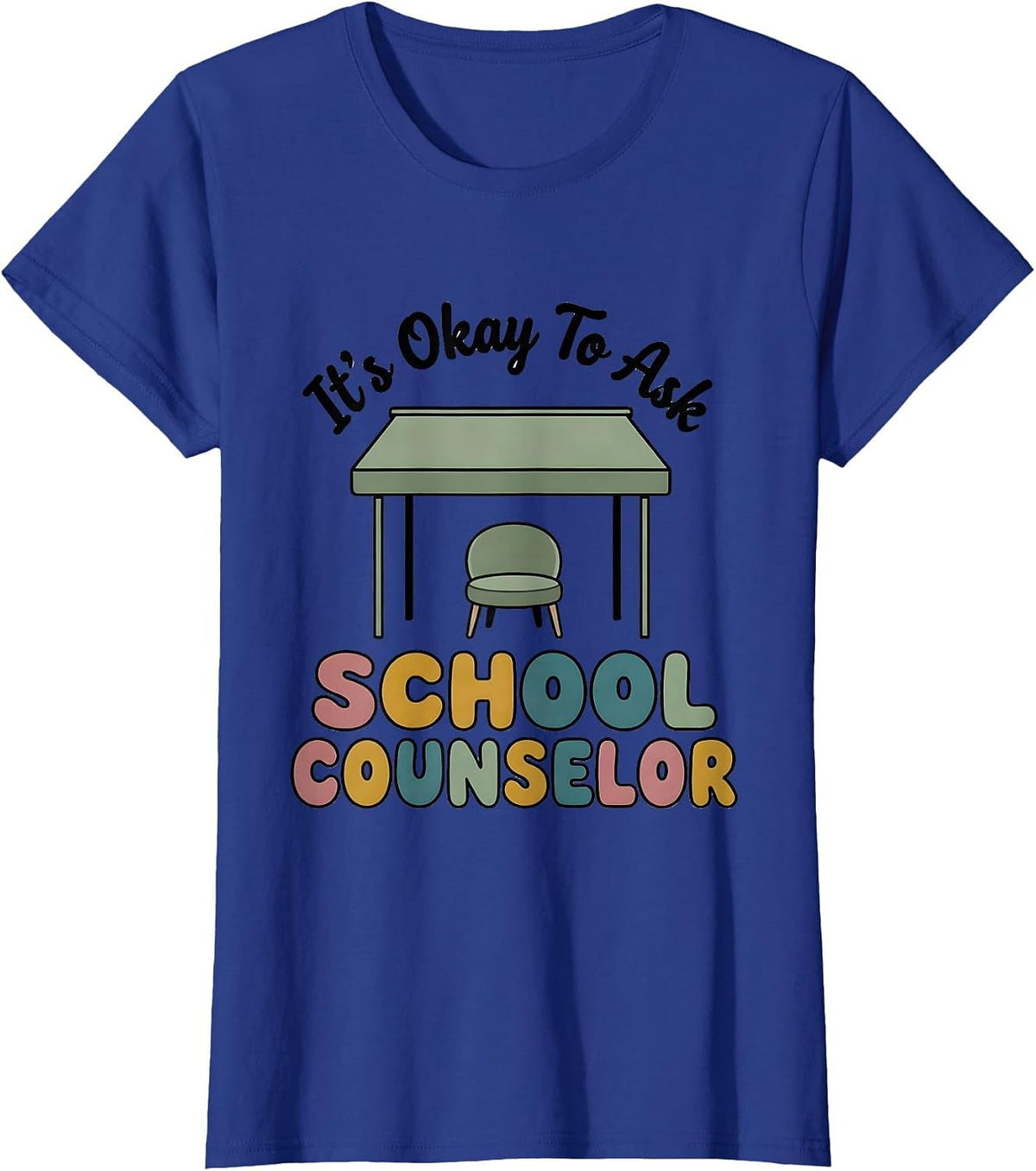 Women's It's Okay To Ask School Counselor Supportive Humor T-Shirt - Royal Blue
