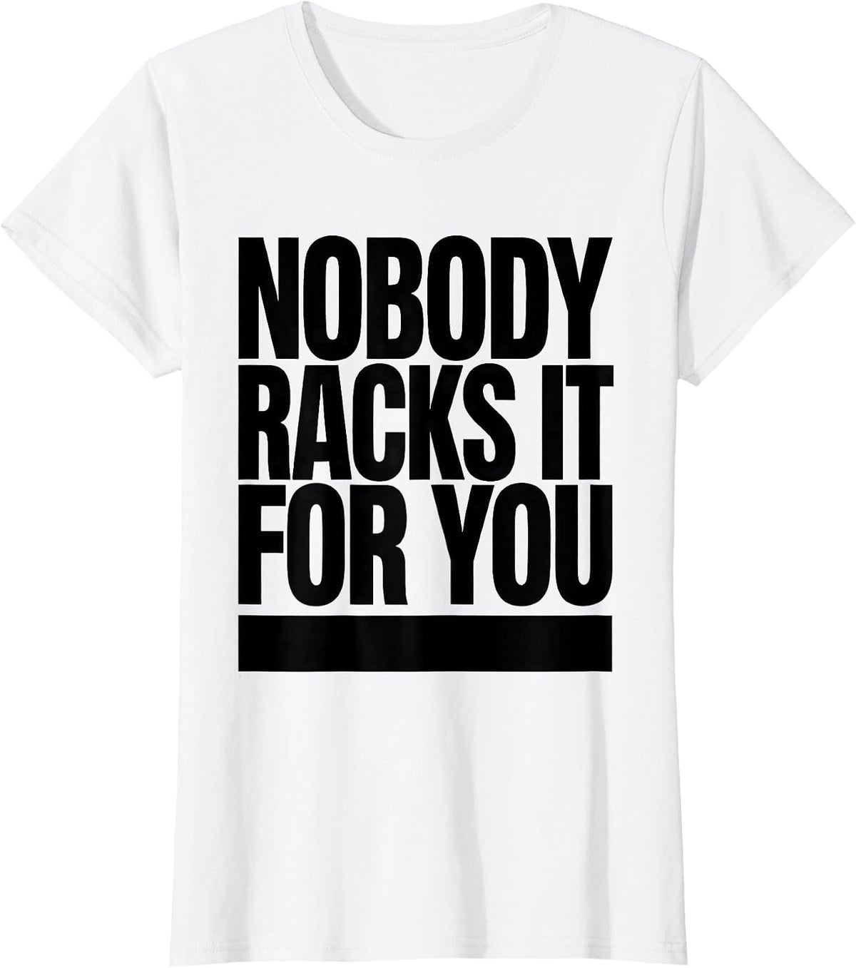 Women's Nobody Racks It For You Funny Gym Workout Weightlifting T-Shirt - White