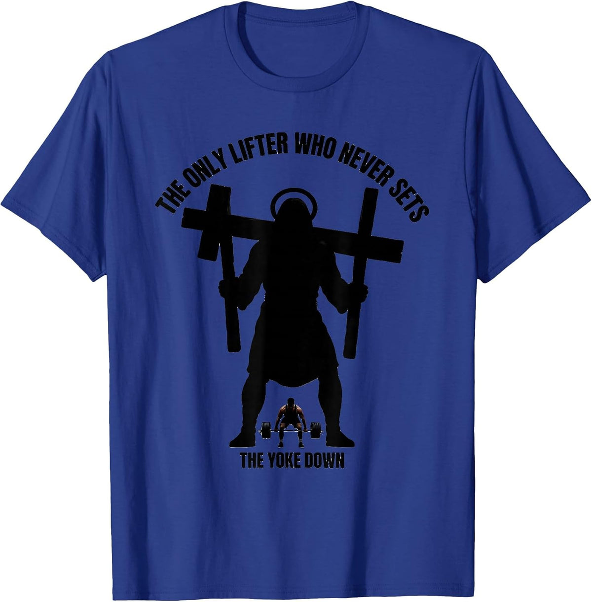 Men's The Only Lifter Who Never Sets The Yoke Down Christian Gym T-Shirt - Royal Blue
