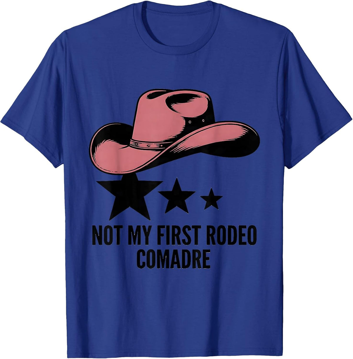 Men's Not My First Rodeo Comadre Cowgirl Hat Birthday Party Family T-Shirt - Royal Blue