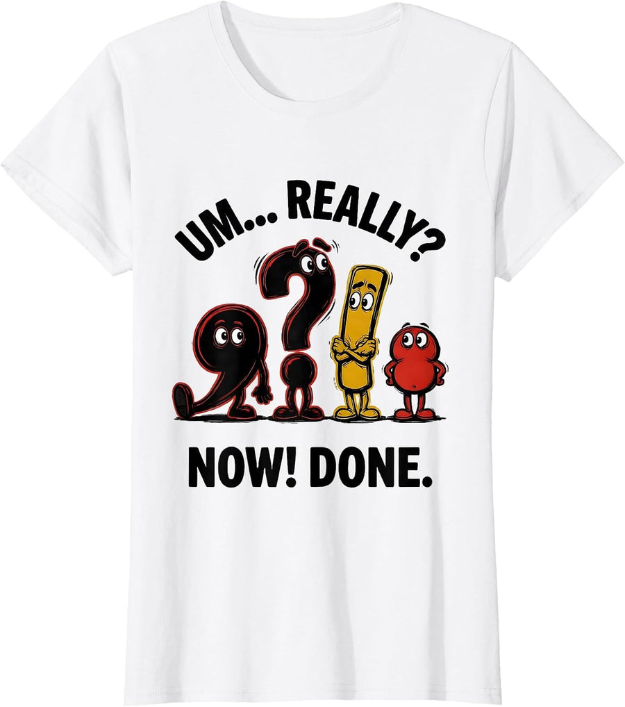 Women's Um... Really? Now! Done! Funny Grammar Teacher Punctuation T-Shirt - White