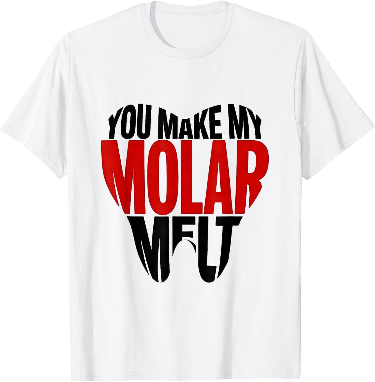 Men's You Make My Molar Melt Funny Dental Professional Valentines T-Shirt - White