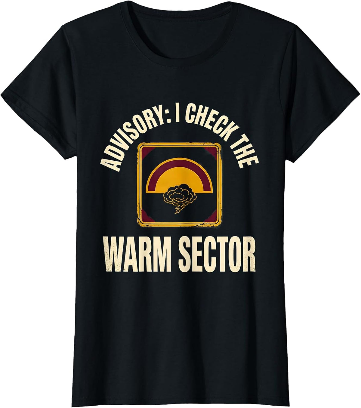 Advisory: I Check The Warm Sector Funny Storm Chaser T-Shirt - Black