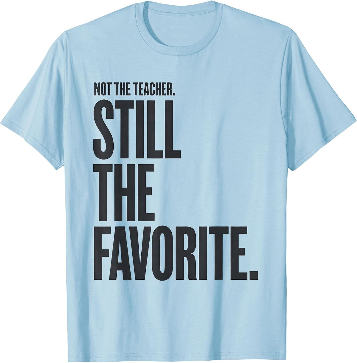 Men's Not The Teacher Still The Favorite Funny Paraeducator T-Shirt - Baby Blue