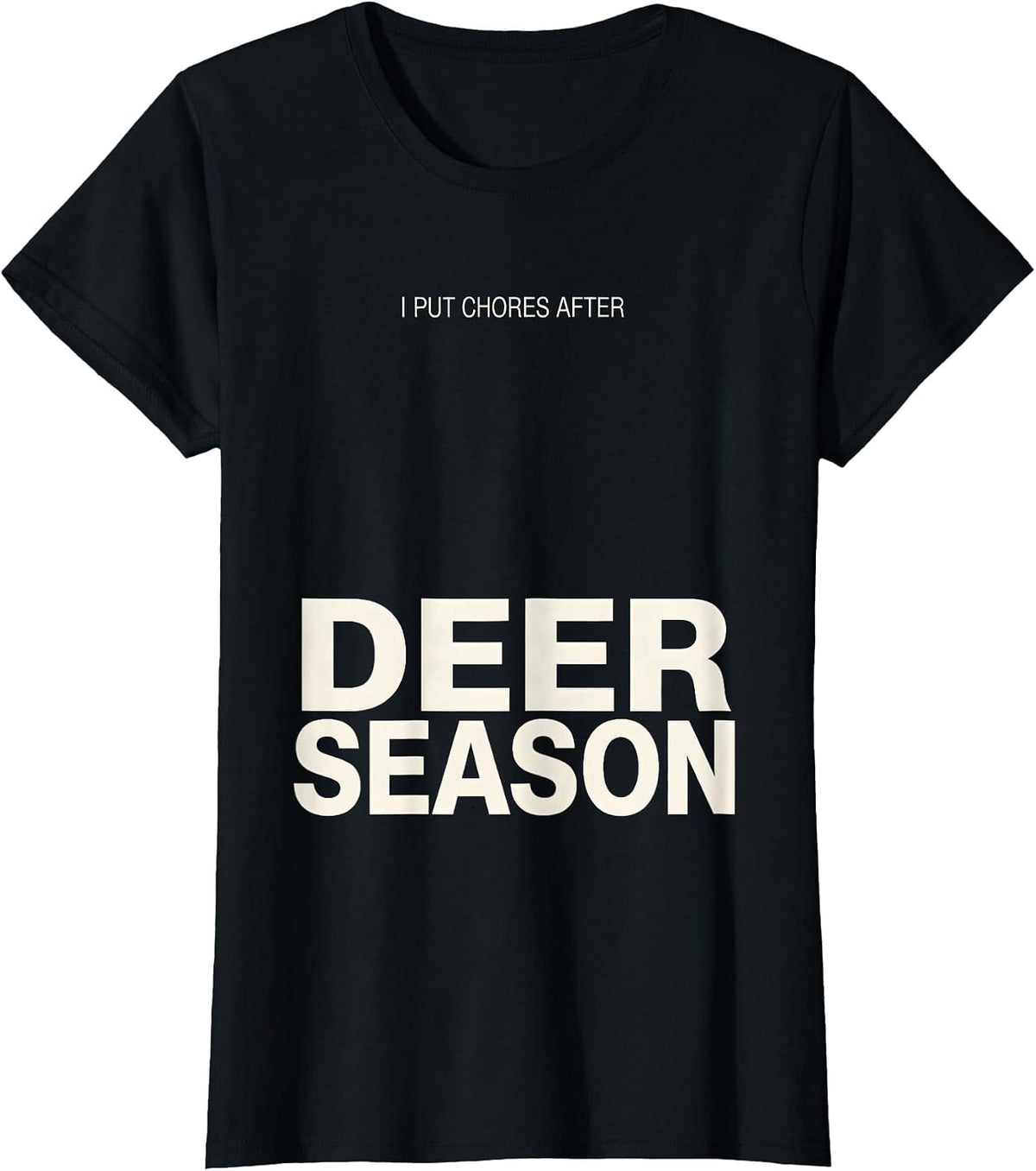 I Put Chores After Deer Season Funny Hunter Dad Gift T-Shirt - Black