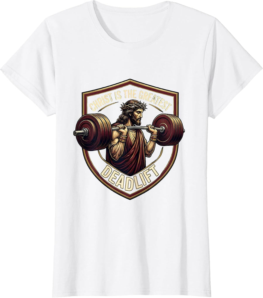 Women's Christ Is The Greatest Deadlift Funny Christian Gym Jesus T-Shirt - White