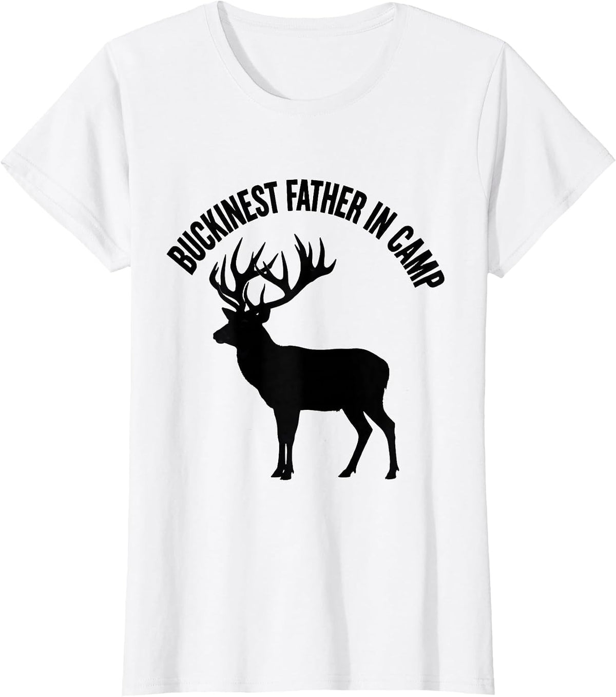 Women's Buckinest Father In Camp Funny Deer Hunting Dad Joke Fitness T-Shirt - White