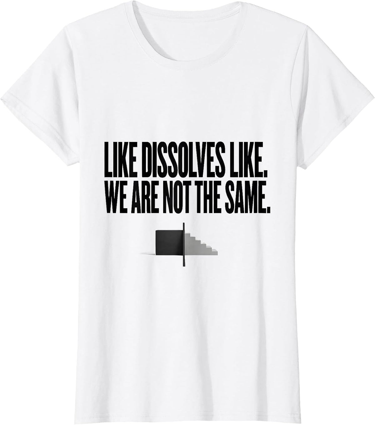 Women's Like Dissolves Like We Are Not The Same Science Humor T-Shirt - White