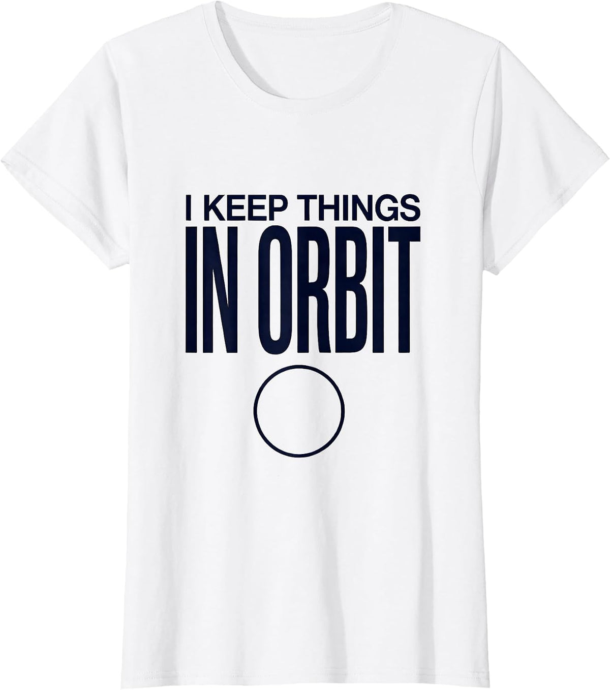 Women's I Keep Things In Orbit Funny Solar System Space Science T-Shirt - White