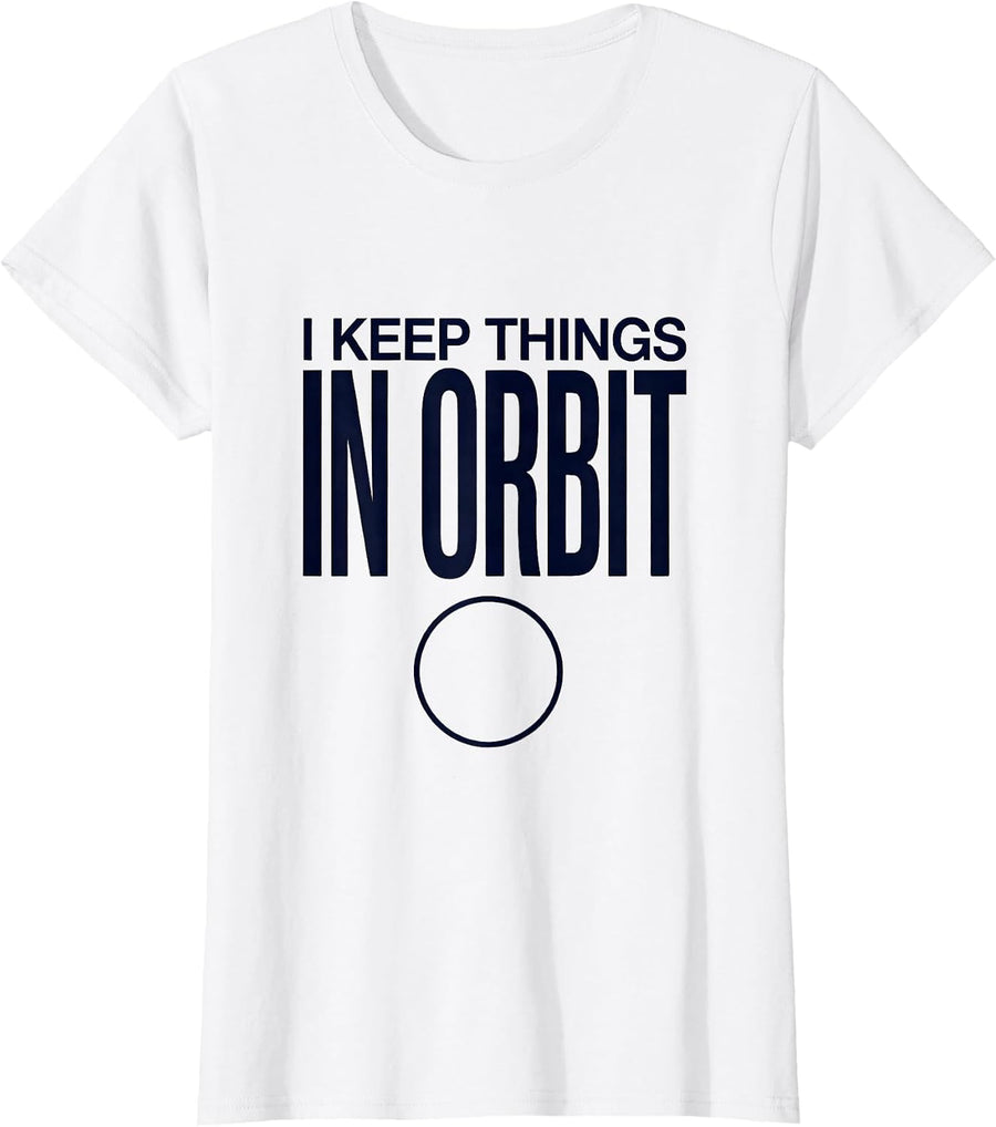 Women's I Keep Things In Orbit Funny Solar System Space Science T-Shirt - White