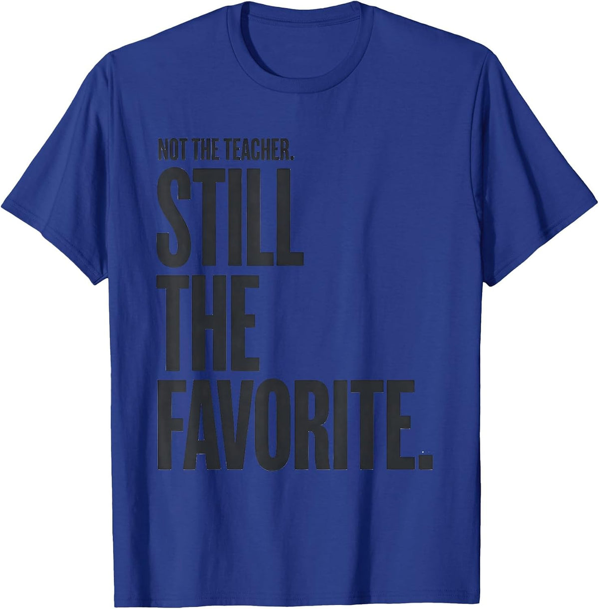 Men's Not The Teacher Still The Favorite Funny Paraeducator T-Shirt - Royal Blue