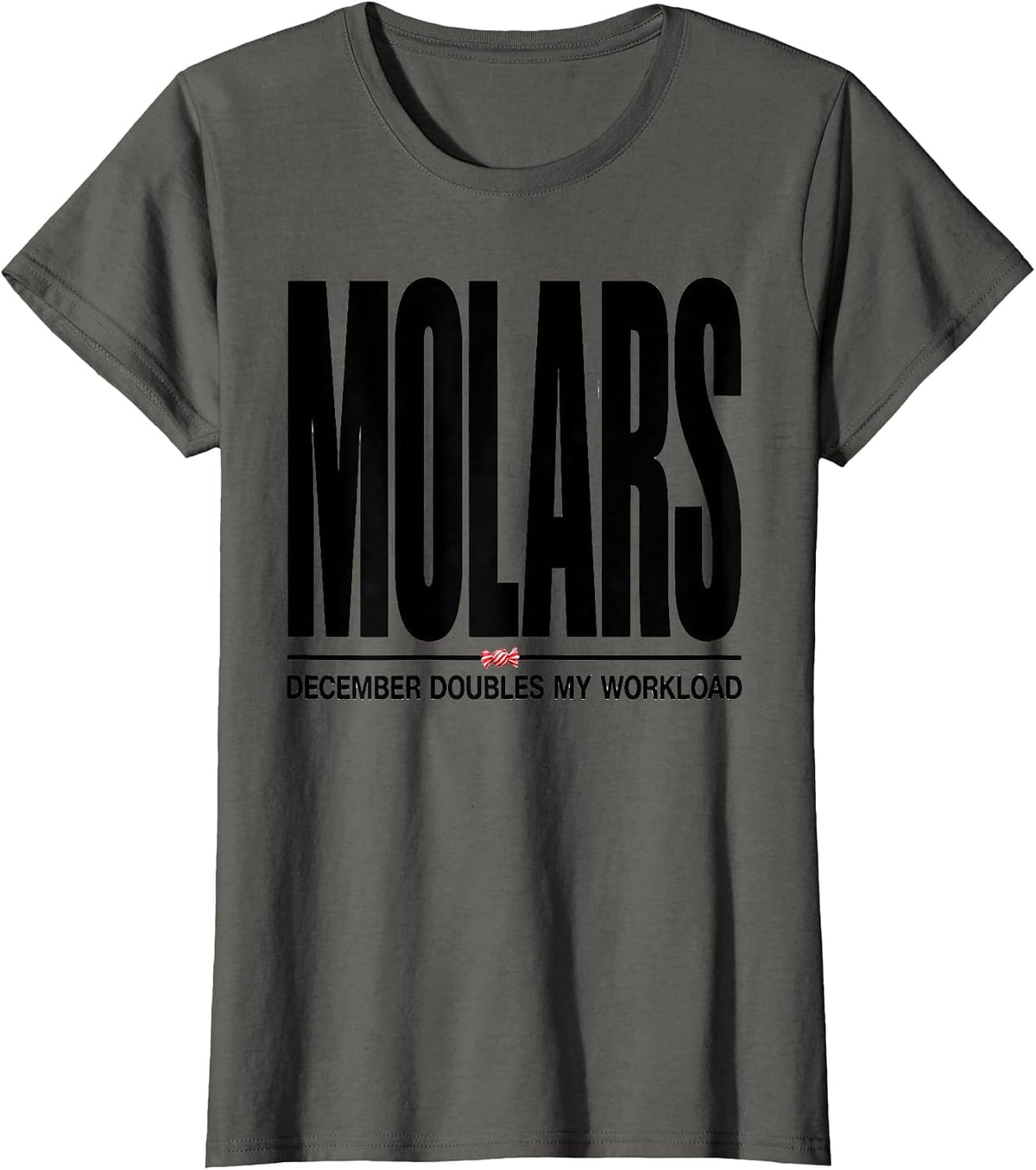 Women's December Doubles My Molars Workload Funny Dentist Christmas T-Shirt - Asphalt Grey