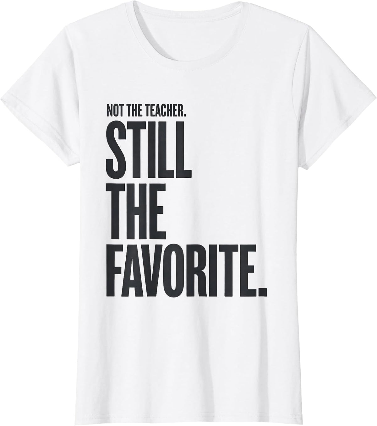Women's Not The Teacher Still The Favorite Funny Paraeducator T-Shirt - White