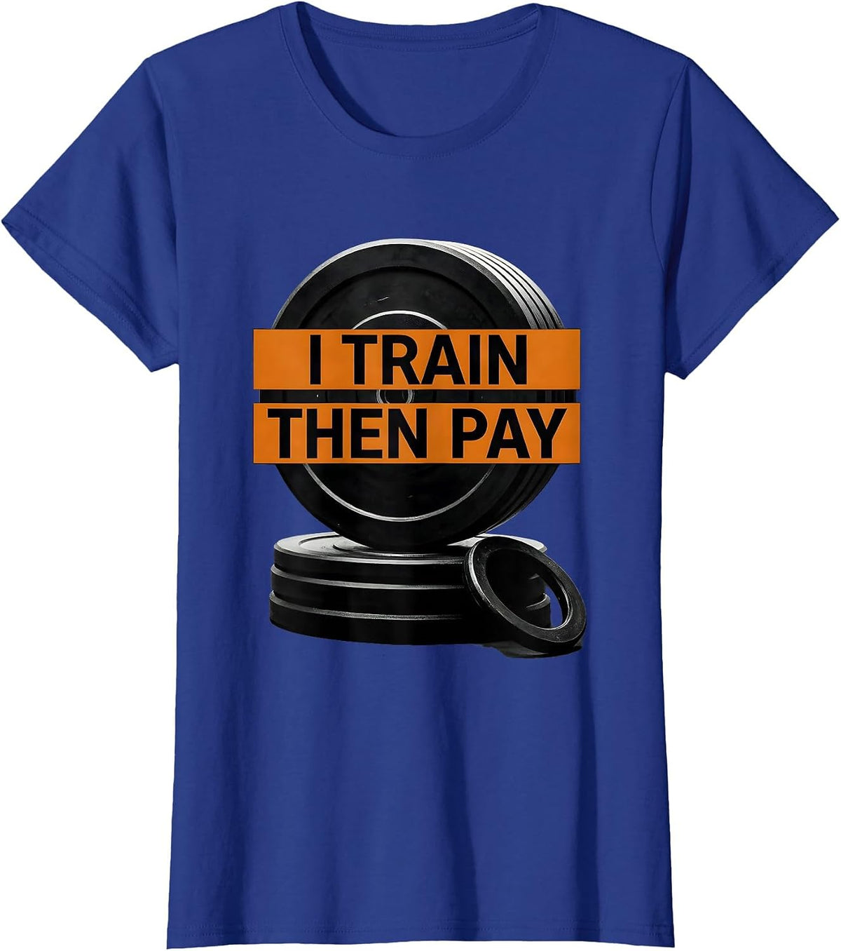 Women's I Train, Then Pay Funny Gym Workout Weightlifting Humor T-Shirt - Royal Blue