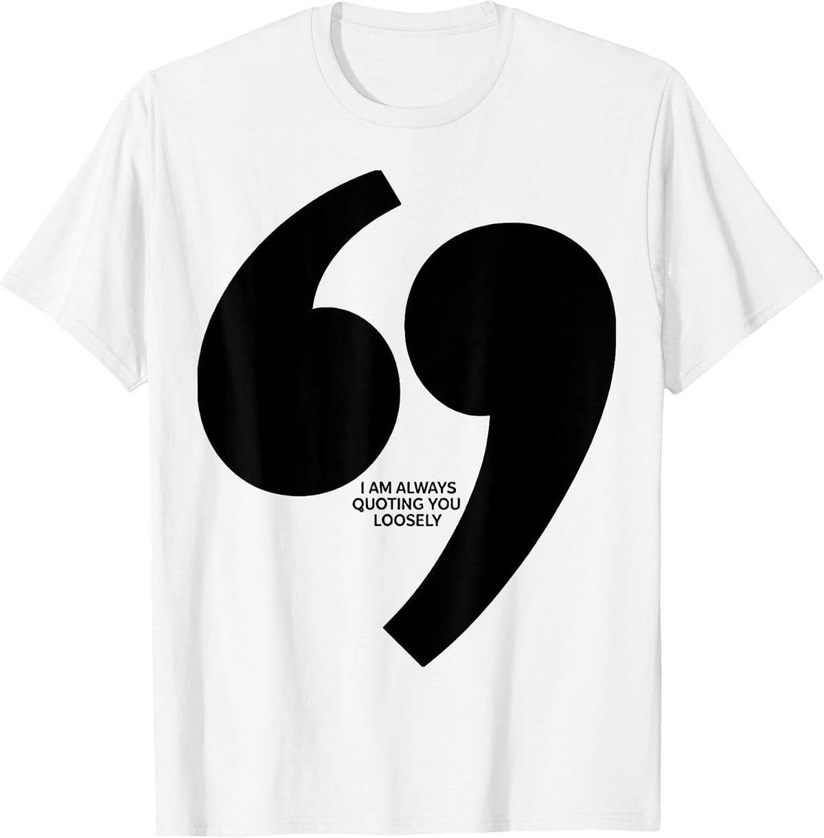 Men's I Am Always Quoting You Loosely Funny Grammar Teacher T-Shirt - White