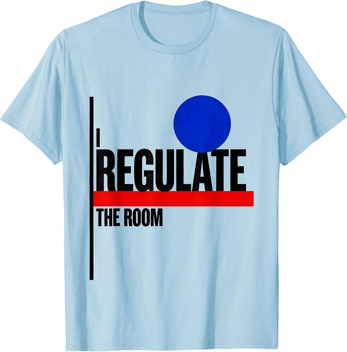 Men's I Regulate The Room Funny School Counselor Psychology Humor T-Shirt - Baby Blue