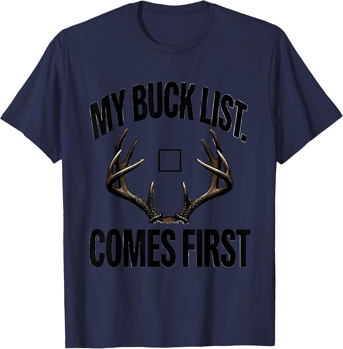 Men's My Buck List Comes First Funny Deer Hunting Dad Humor T-Shirt - Navy Blue
