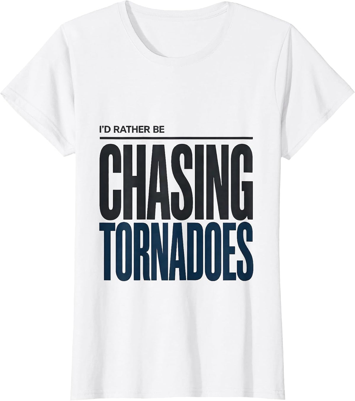 I'd Rather Be Chasing Tornadoes Funny Meteorology Enthusiast T-Shirt - White
