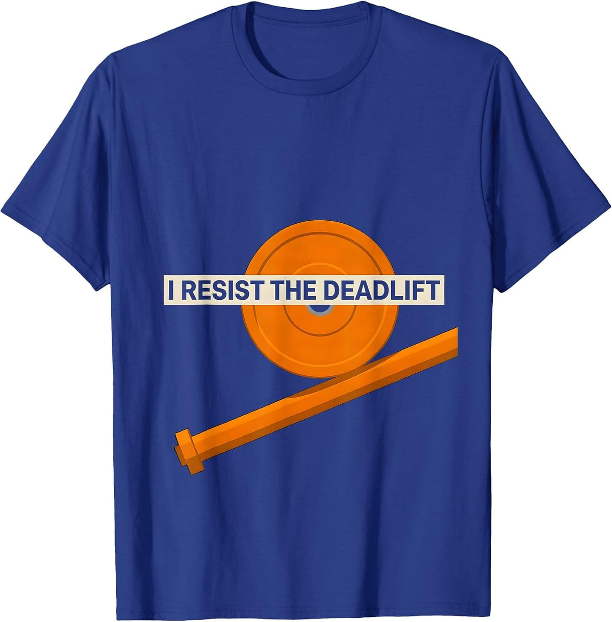 Men's I Resist The Deadlift Funny Gym Meme Weightlifting Workout T-Shirt - Royal Blue