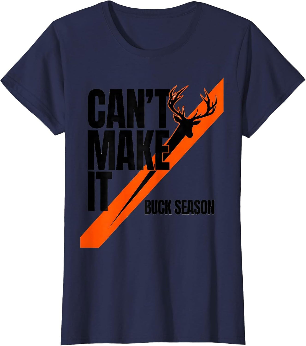 Women's Can't Make It Buck Season Funny Deer Hunting Dad Humor T-Shirt - Navy Blue