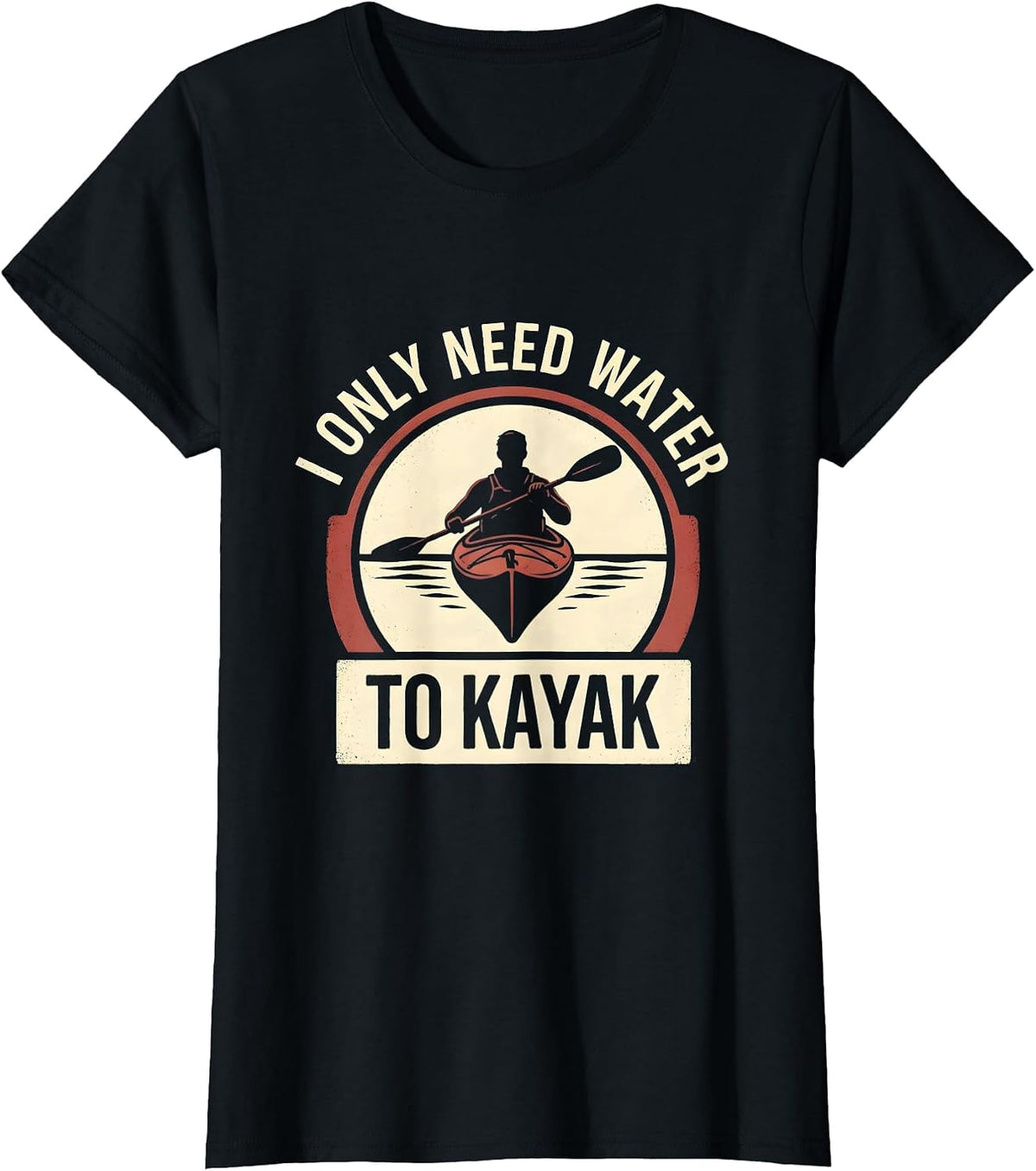 Women's I Only Need Water To Kayak Funny Kayak Kayaker Gift T-Shirt - Black