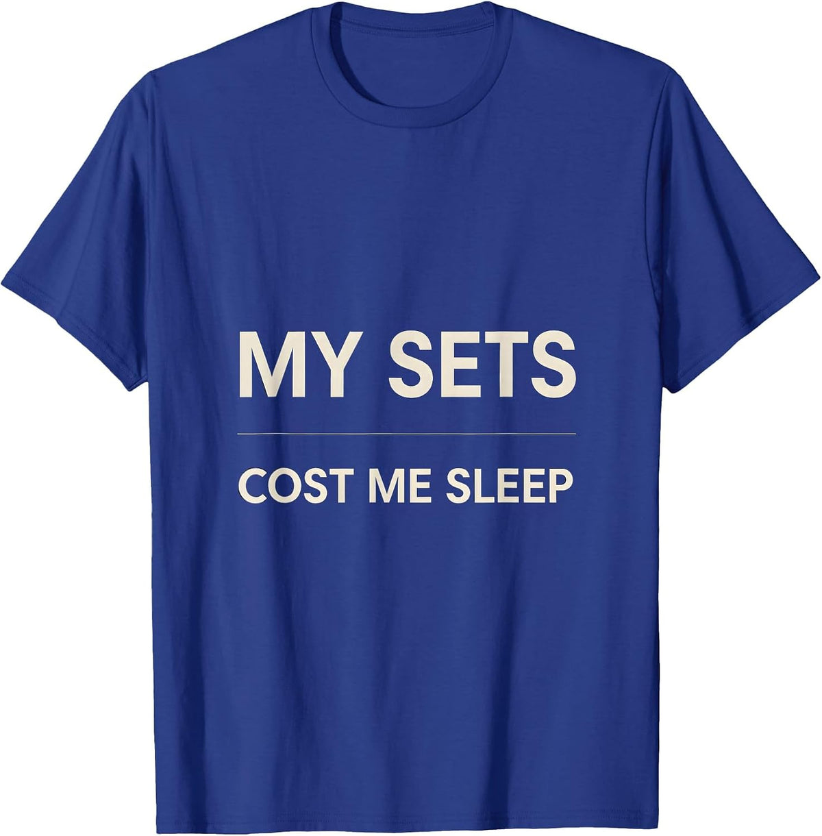 Men's My Sets Cost Me Sleep Funny Gym Workout Weightlifting Humor T-Shirt - Royal Blue