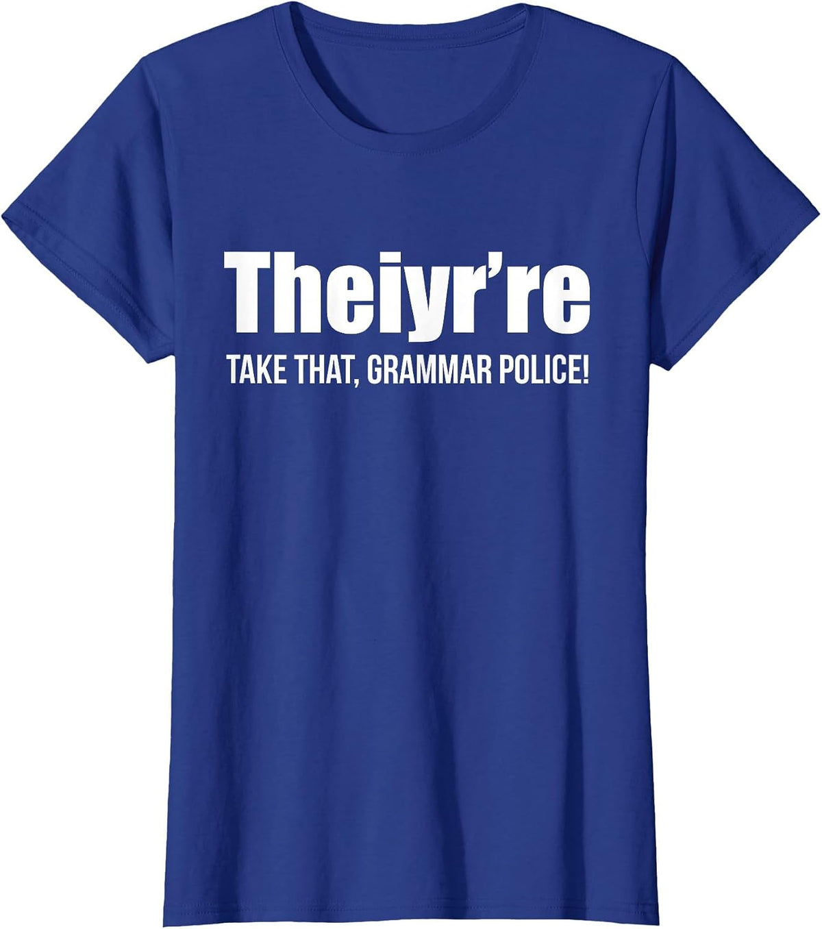 Theiyr're Take that Grammar Police Funny Bad Grammar Prank T-Shirt - Royal Blue