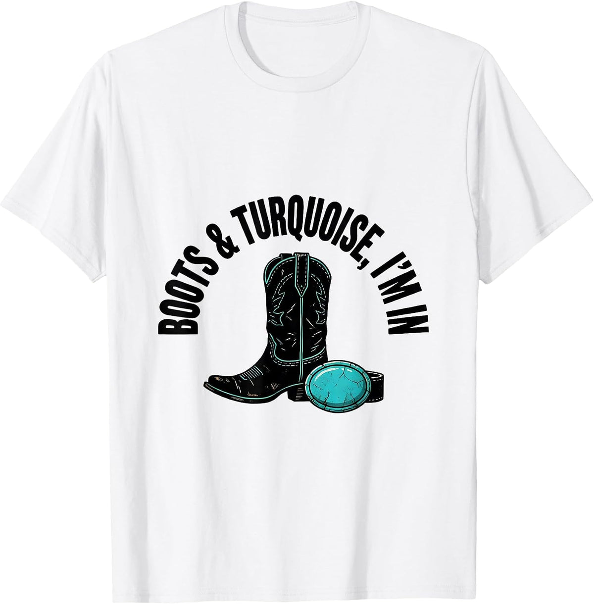 Men's Boots & Turquoise I'm In Western Cowgirl Rodeo Lifestyle T-Shirt - White