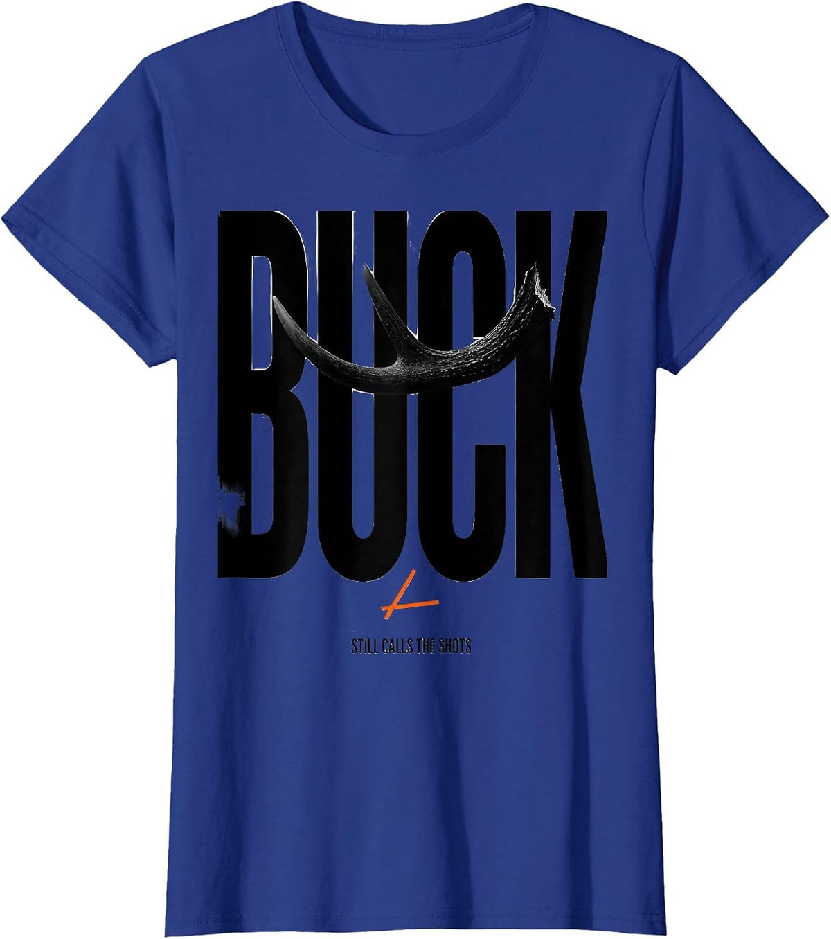 Women's Buck Still Calls The Shots Funny Deer Hunting Dad Humor T-Shirt - Royal Blue