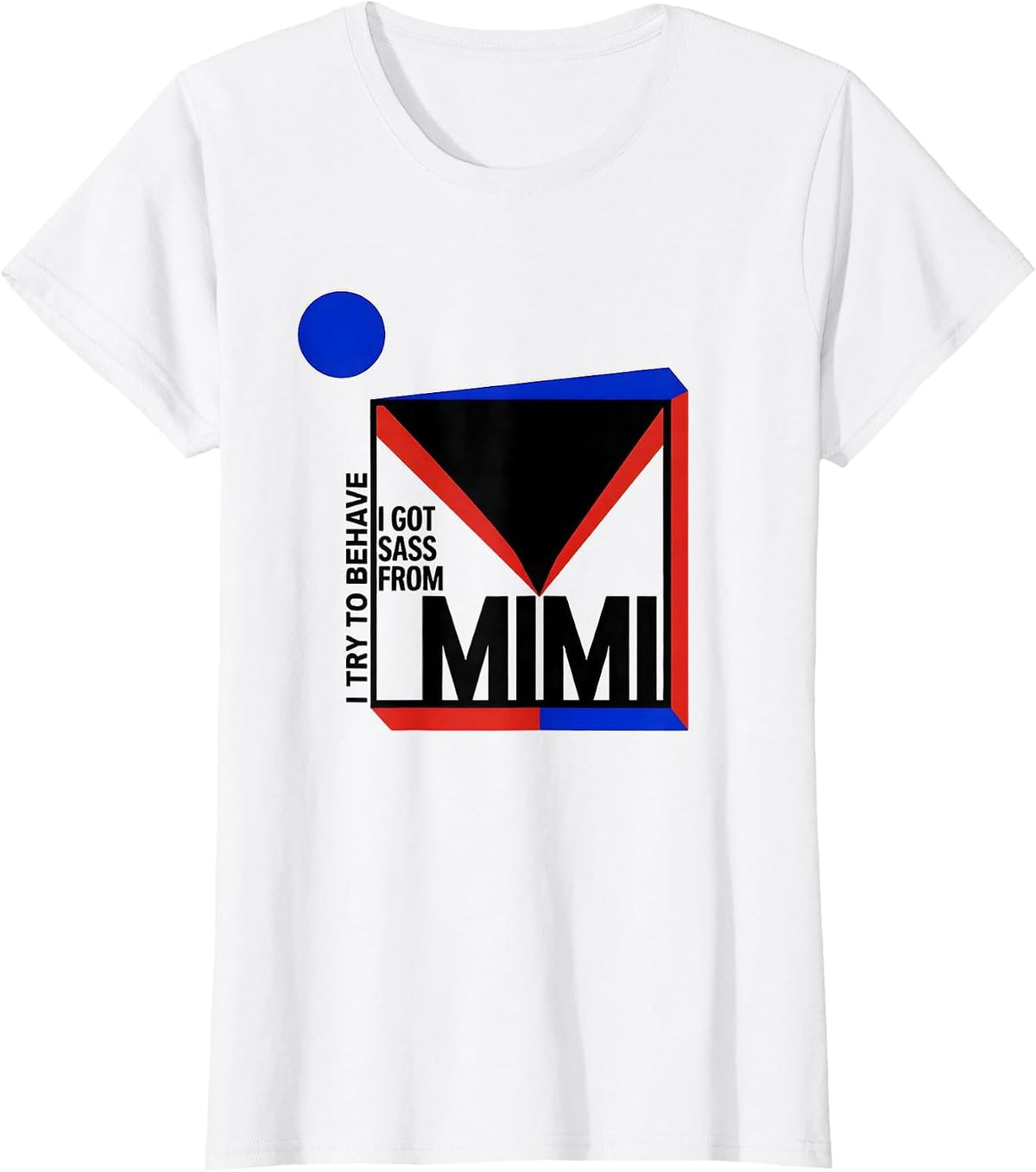 I Try To Behave I Got Sass From Mimi Bauhaus Modernist Funny T-Shirt - White