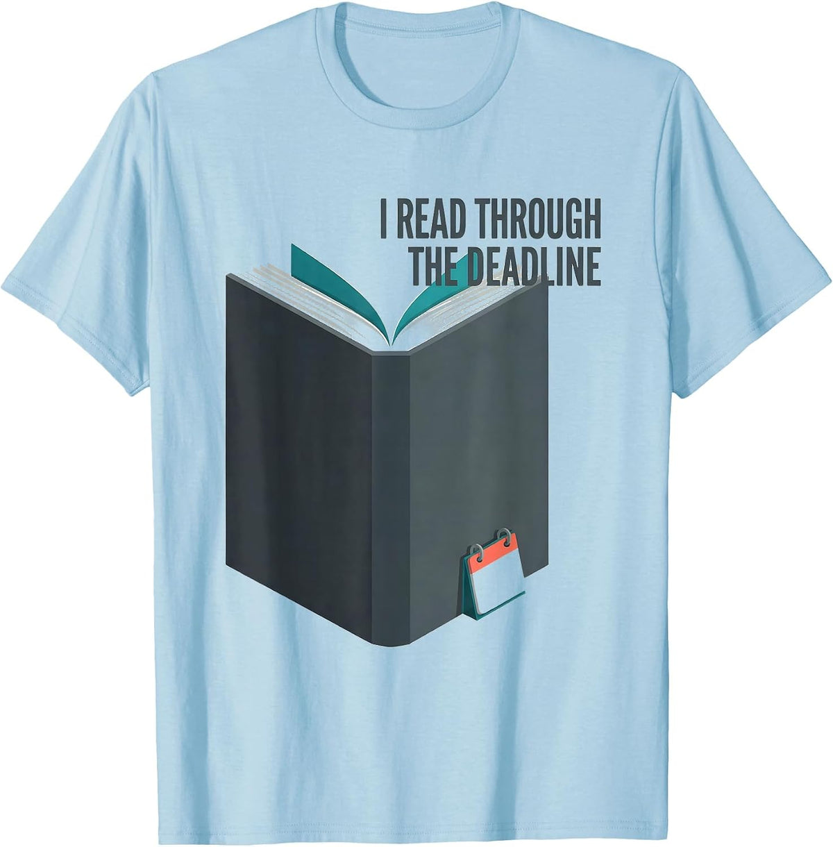 Men's I Read Through The Deadline Funny Bookworm Reader Humor Gift T-Shirt - Baby Blue