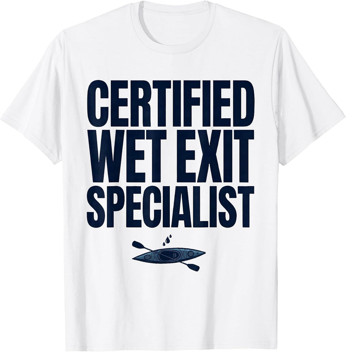 Men's Certified Wet Exit Specialist Funny Kayak Kayaker Humor T-Shirt - White