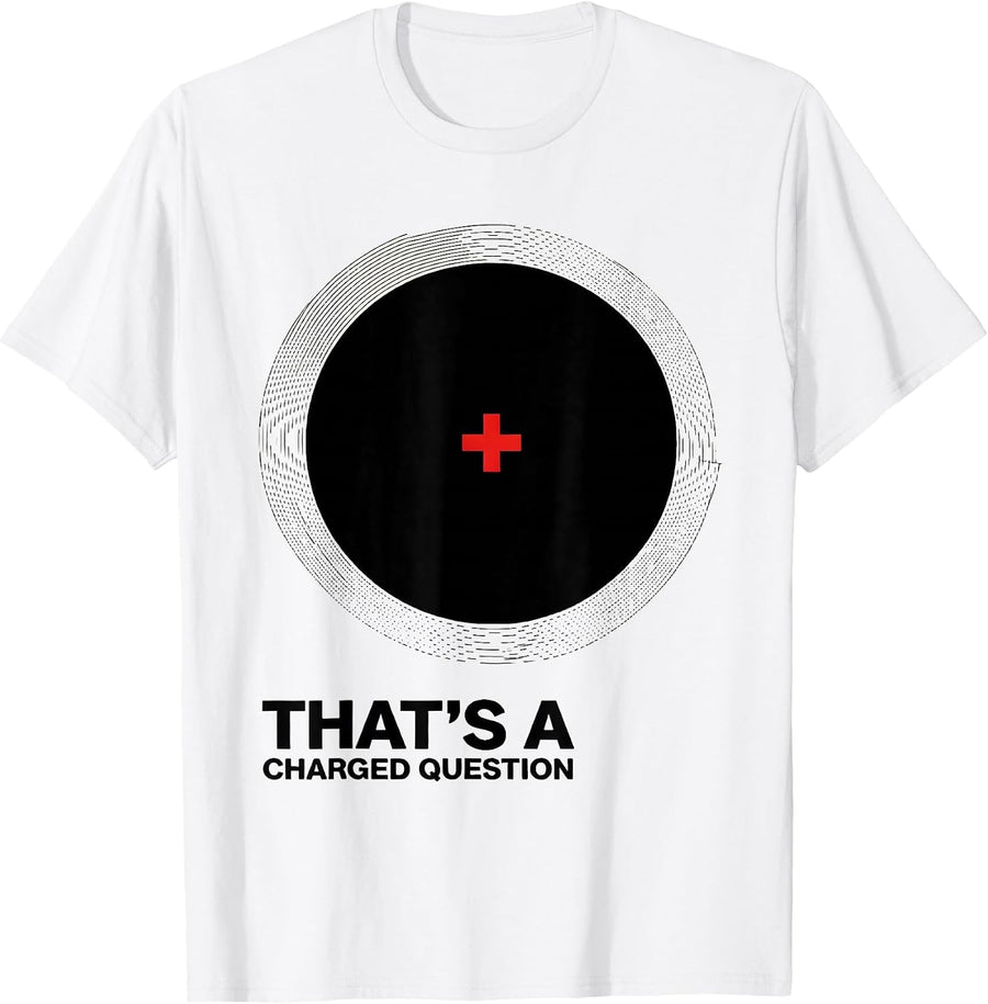 Men's That's A Charged Question Funny Science Nerd Pun Humor T-Shirt - White