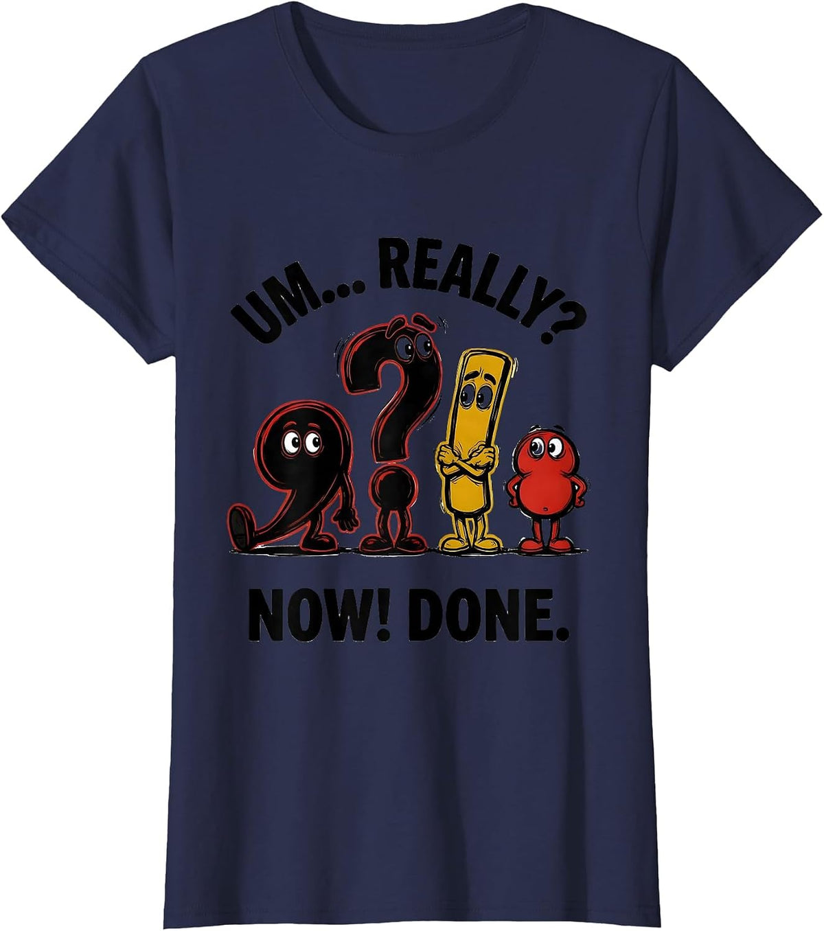 Women's Um... Really? Now! Done! Funny Grammar Teacher Punctuation T-Shirt - Navy Blue