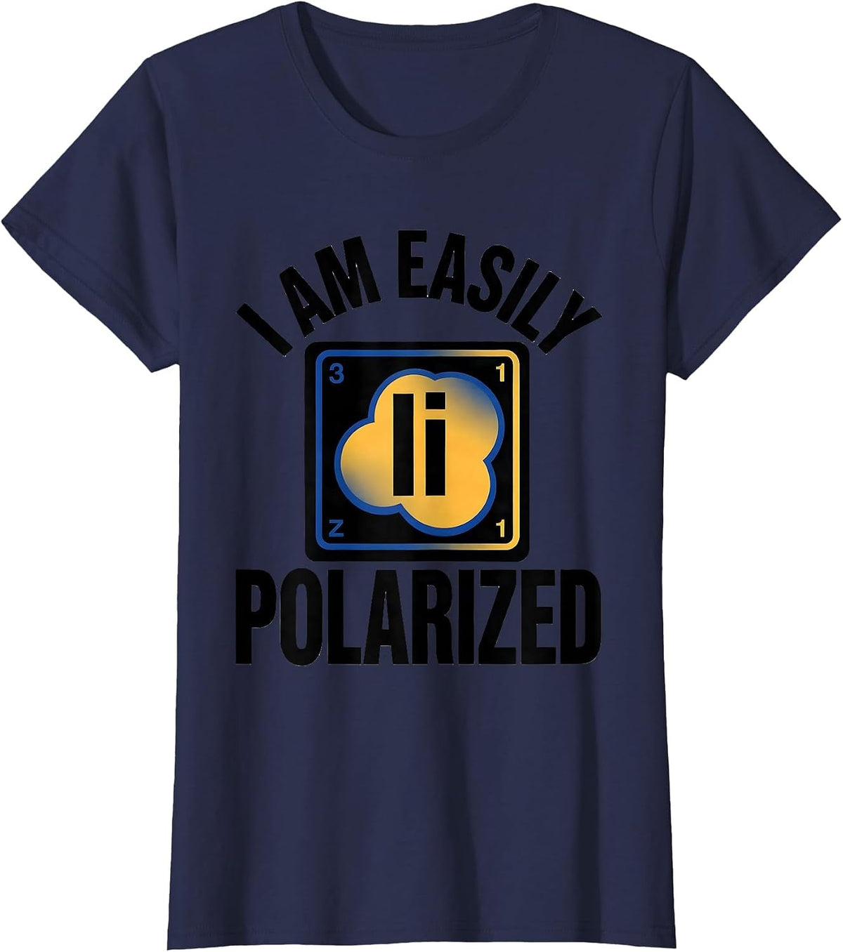 Women's I Am Easily Polarized Funny Science Chemistry Pun Humor T-Shirt - Navy Blue