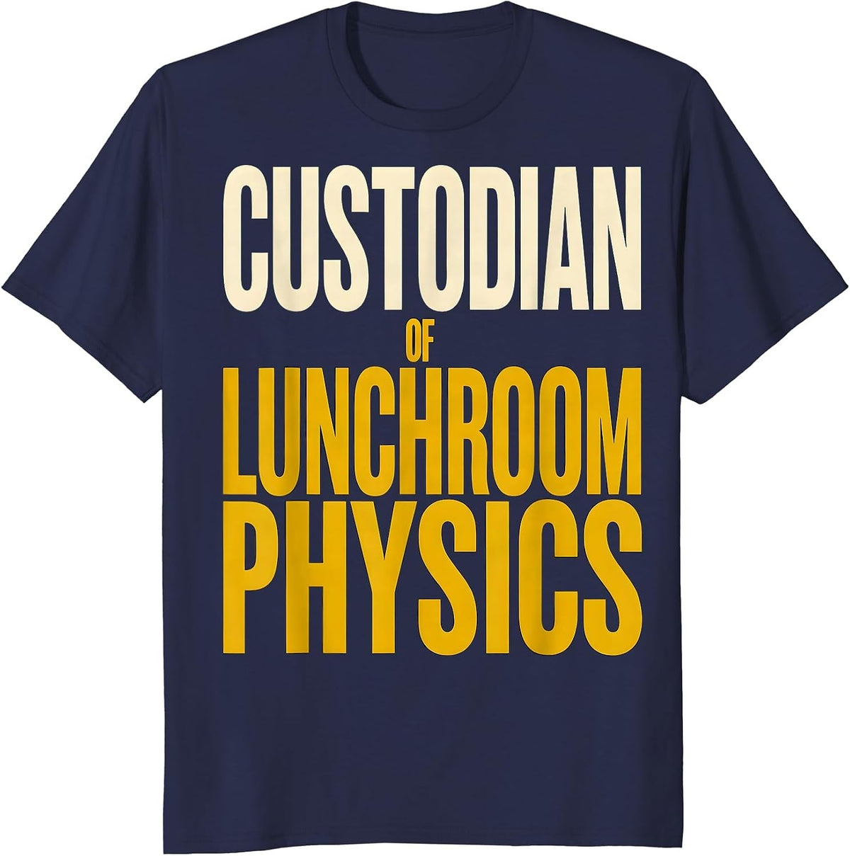 Men's Custodian Of Lunchroom Physics Funny School Custodian T-Shirt - Navy Blue