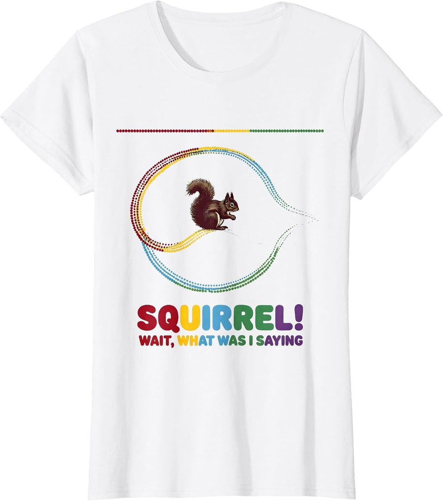 Women's Squirrel! Wait, What Was I Saying ADHD Funny Neurodiversity T-Shirt - White
