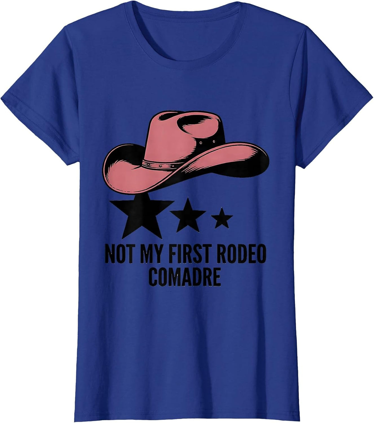Women's Not My First Rodeo Comadre Cowgirl Hat Birthday Party Family T-Shirt - Royal Blue