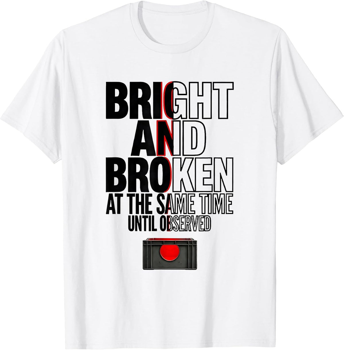 Men's Bright and Broken at the Same Time, Until Observed Science T-Shirt - White